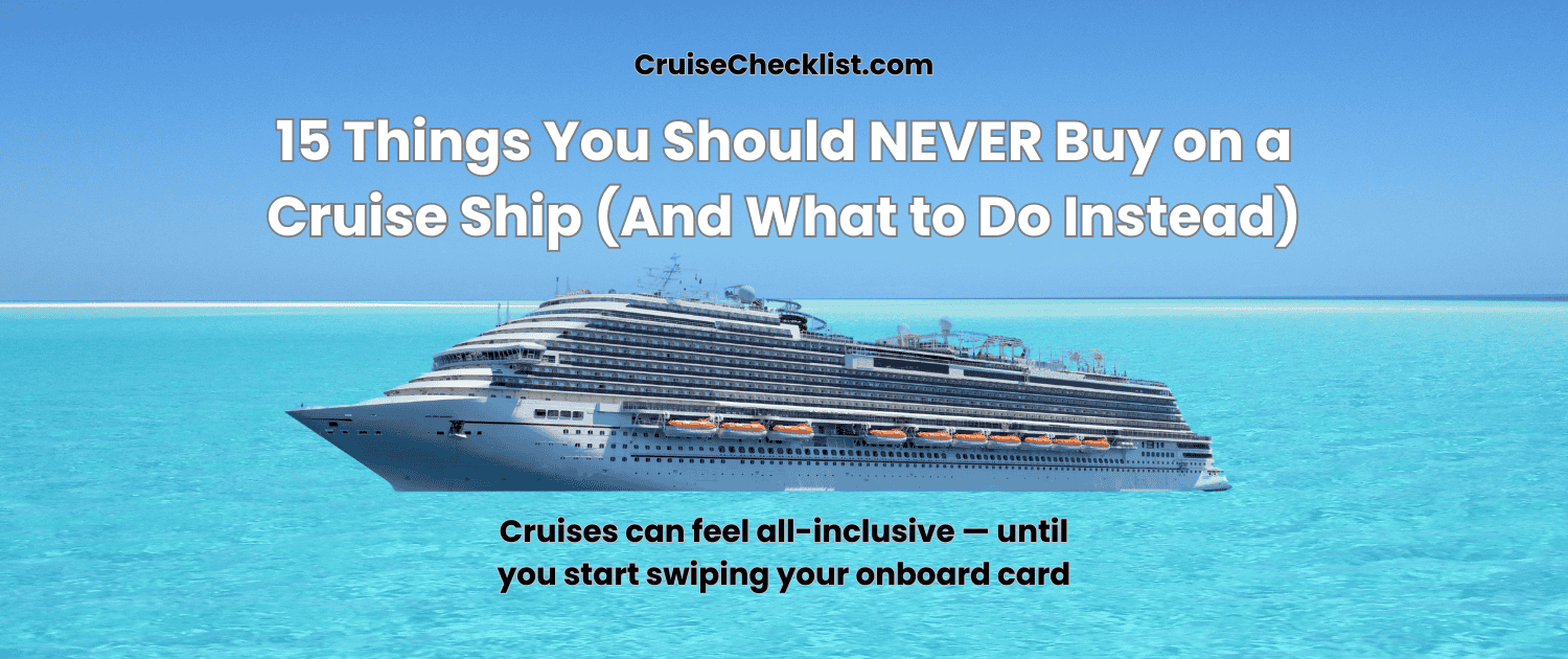 things you should never buy on a cruise ship money saving cruise tips